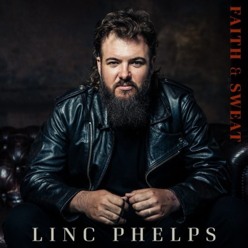 LINC PHELPS RELEASES NEW ALBUM, “FAITH & SWEAT” Artwork